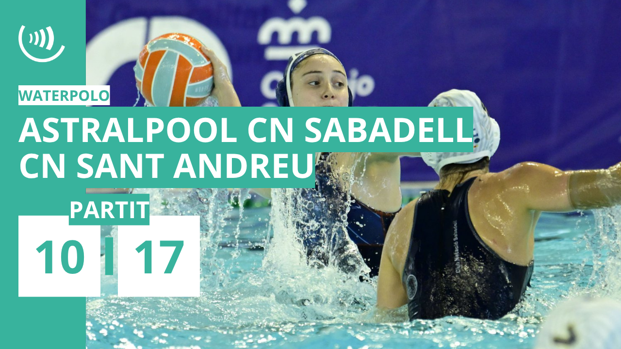 Astralpool CN Sabadell 10-17 CN Sant Andreu | Divisió d'Honor femenina (J17)