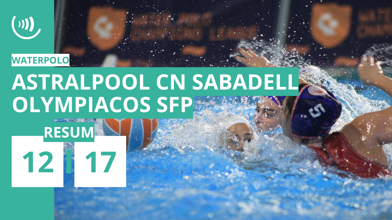 RESUM | Astralpool CN Sabadell 12-17 Olympiacos | Champions (1/4 anada)